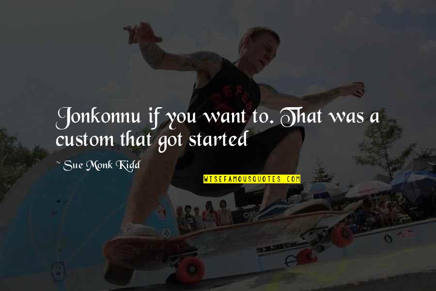 Ipariszki Quotes By Sue Monk Kidd: Jonkonnu if you want to. That was a Ipariszki Quotes By Sue Monk Kidd: Jonkonnu if you want to. That was a