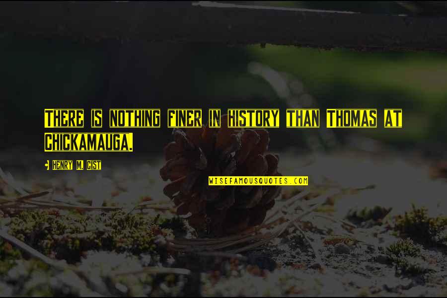 Ipay Quote Quotes By Henry M. Cist: There is nothing finer in history than Thomas
