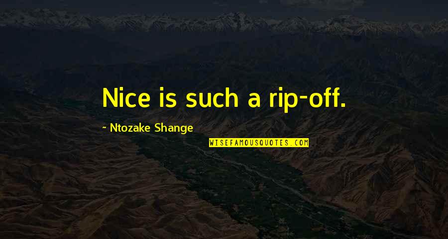 Ipecacuanha Quotes By Ntozake Shange: Nice is such a rip-off.