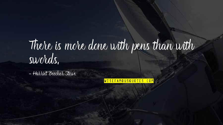 Iphigenia Murphy Quotes By Harriet Beecher Stowe: There is more done with pens than with Iphigenia Murphy Quotes By Harriet Beecher Stowe: There is more done with pens than with