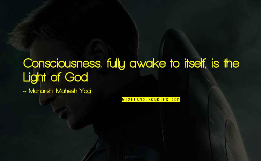 Iphigenie Castiglioni Quotes By Maharishi Mahesh Yogi: Consciousness, fully awake to itself, is the Light