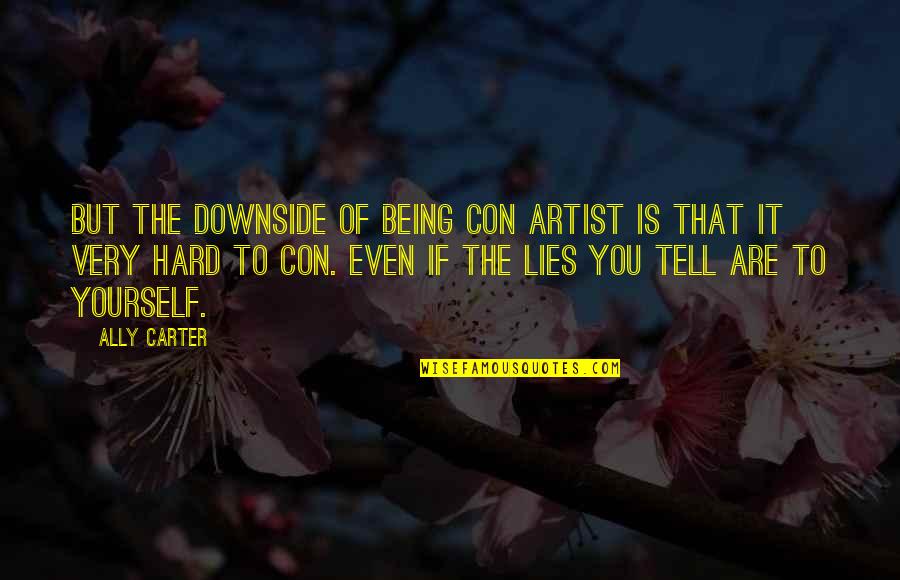 Iphone 13 Pro Max Quotes By Ally Carter: But the downside of being con artist is Iphone 13 Pro Max Quotes By Ally Carter: But the downside of being con artist is