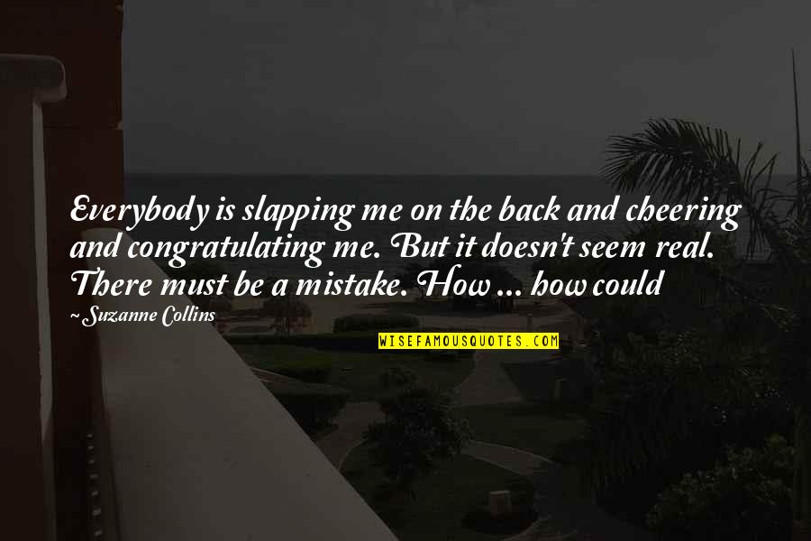 Iphone 13 Pro Max Quotes By Suzanne Collins: Everybody is slapping me on the back and Iphone 13 Pro Max Quotes By Suzanne Collins: Everybody is slapping me on the back and