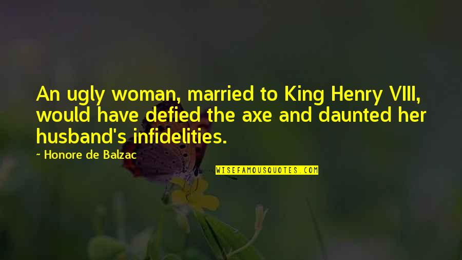 Iphone 5 Cases With Funny Quotes By Honore De Balzac: An ugly woman, married to King Henry VIII,