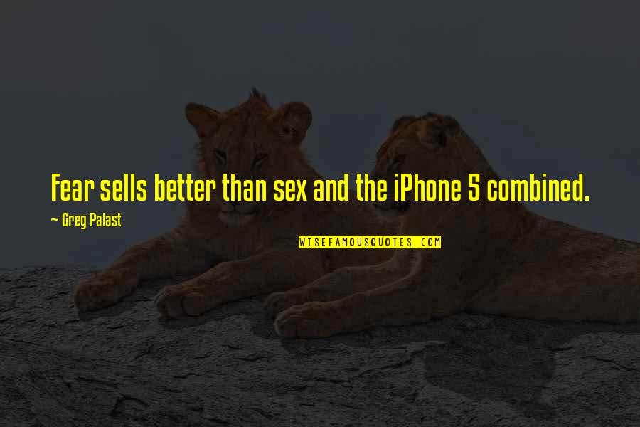 Iphone 5 Quotes By Greg Palast: Fear sells better than sex and the iPhone