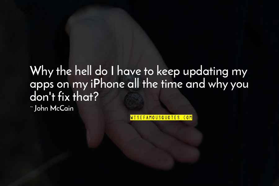 Iphone 5 Quotes By John McCain: Why the hell do I have to keep