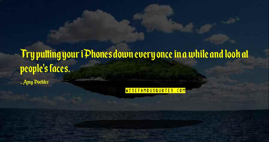 Iphone 6 Funny Quotes By Amy Poehler: Try putting your iPhones down every once in