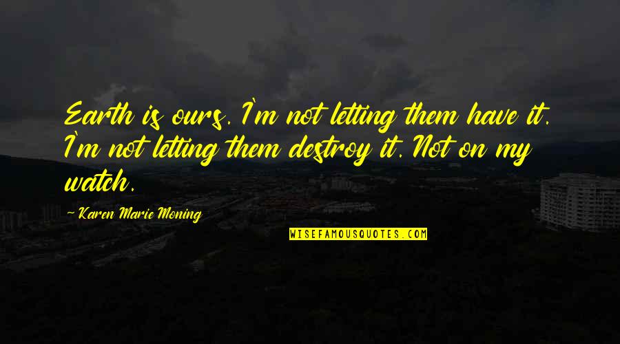 Iphone 6 Funny Quotes By Karen Marie Moning: Earth is ours. I'm not letting them have Iphone 6 Funny Quotes By Karen Marie Moning: Earth is ours. I'm not letting them have