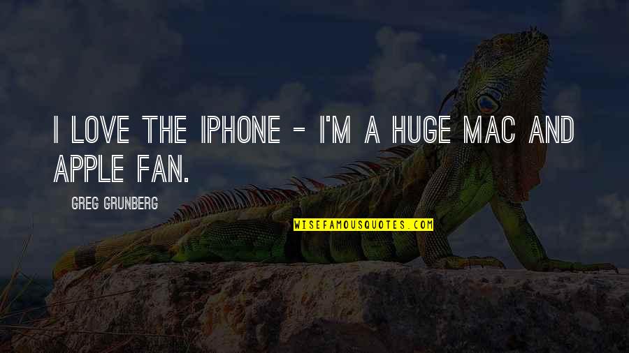 Iphone Apple Quotes By Greg Grunberg: I love the iPhone - I'm a huge