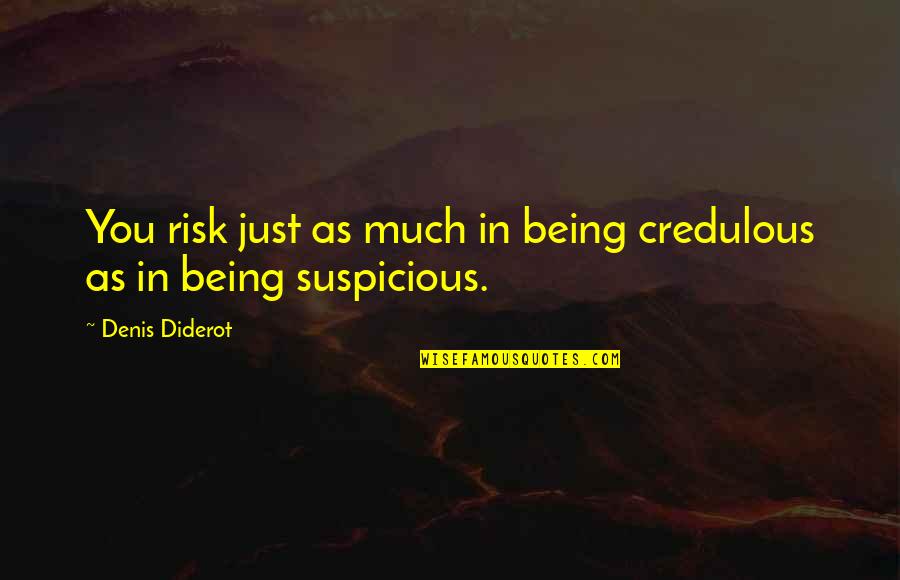 Iphone Apps Quotes By Denis Diderot: You risk just as much in being credulous