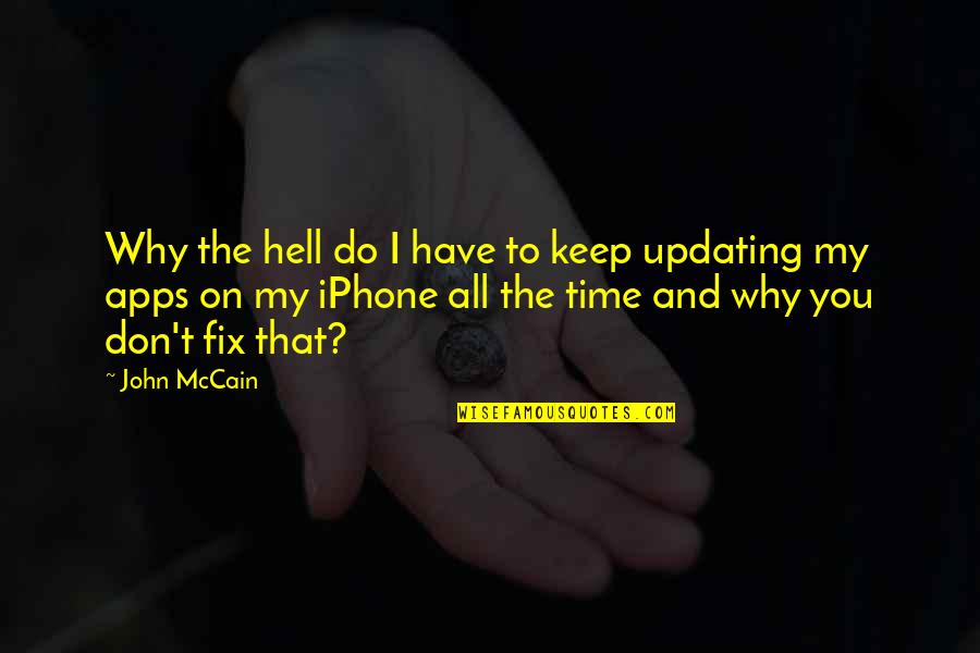 Iphone Apps Quotes By John McCain: Why the hell do I have to keep