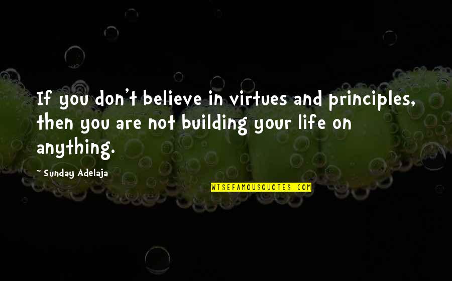 Iphone Battery Quotes By Sunday Adelaja: If you don't believe in virtues and principles,