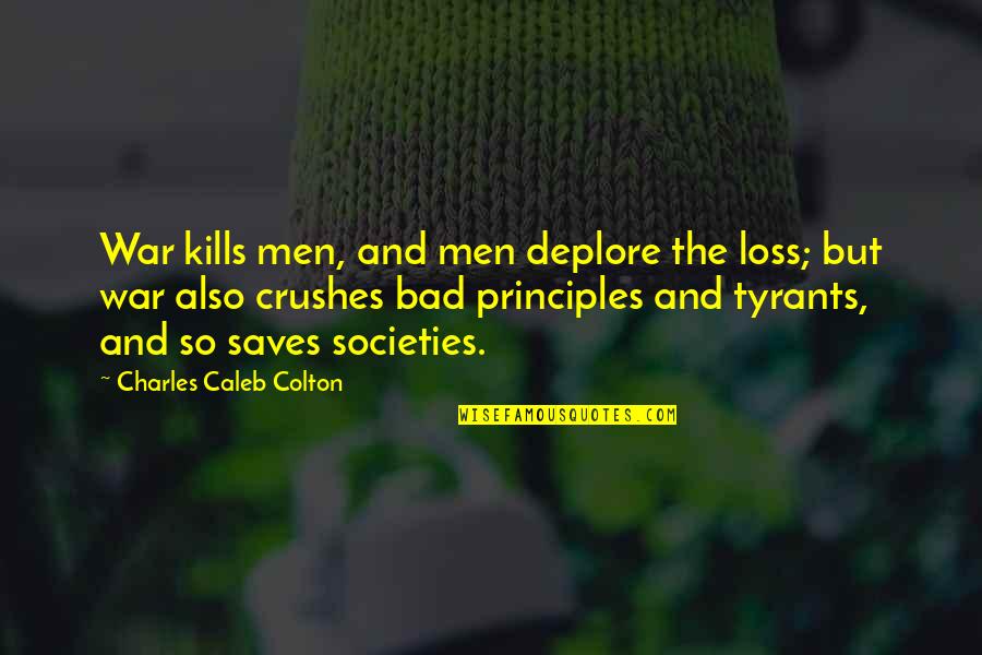 Iphone Case With Quotes By Charles Caleb Colton: War kills men, and men deplore the loss; Iphone Case With Quotes By Charles Caleb Colton: War kills men, and men deplore the loss;