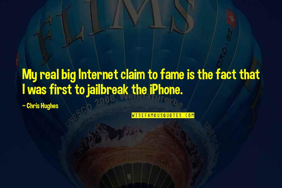 Iphone Jailbreak Quotes By Chris Hughes: My real big Internet claim to fame is