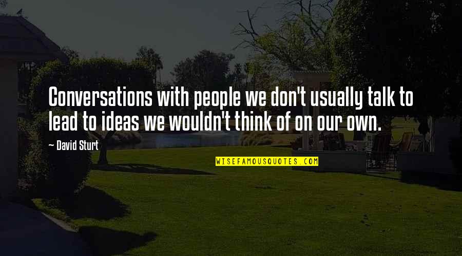 Iphone Jailbreak Quotes By David Sturt: Conversations with people we don't usually talk to