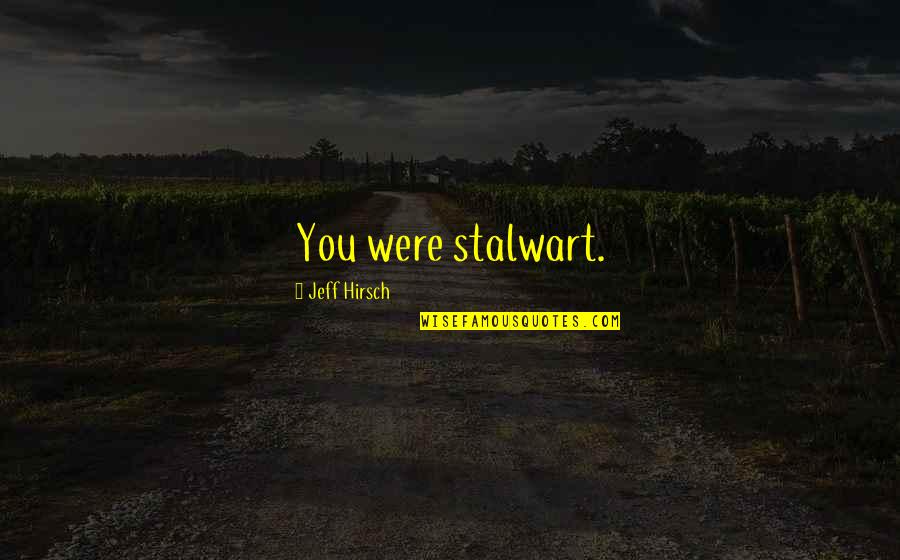 Iphone Jailbreak Quotes By Jeff Hirsch: You were stalwart.