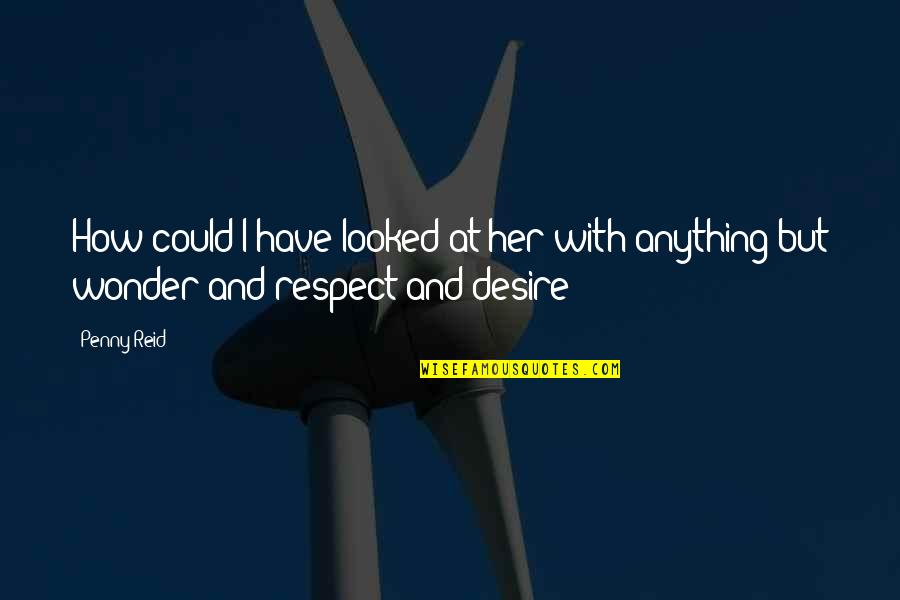 Iphone Jailbreak Quotes By Penny Reid: How could I have looked at her with