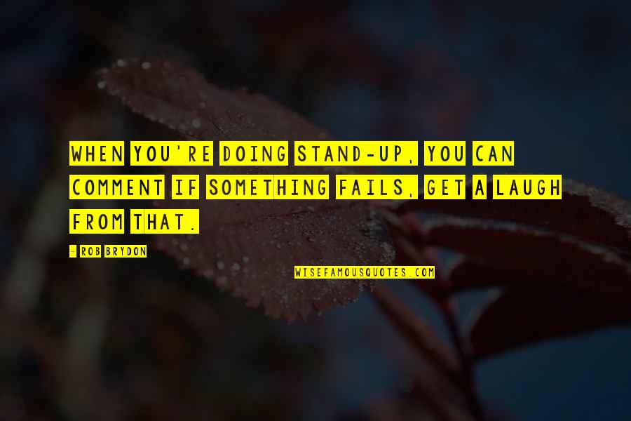 Iphone Jailbreak Quotes By Rob Brydon: When you're doing stand-up, you can comment if