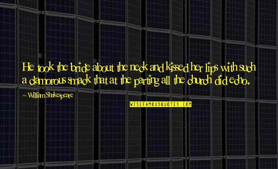 Iphone Mirror Selfie Quotes By William Shakespeare: He took the bride about the neck and Iphone Mirror Selfie Quotes By William Shakespeare: He took the bride about the neck and