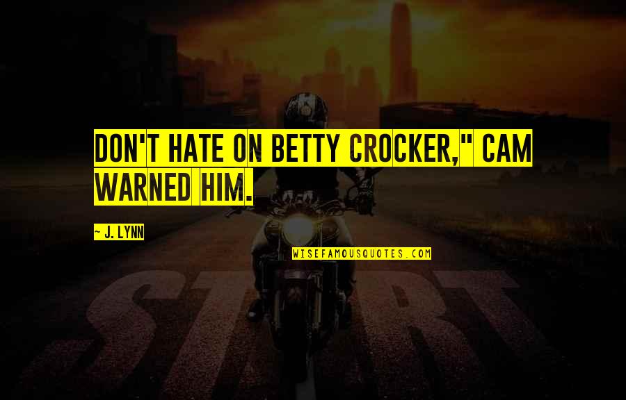 Iphone Note Quotes By J. Lynn: Don't hate on Betty Crocker," Cam warned him.