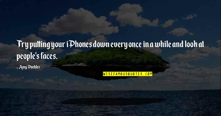 Iphone Quotes By Amy Poehler: Try putting your iPhones down every once in