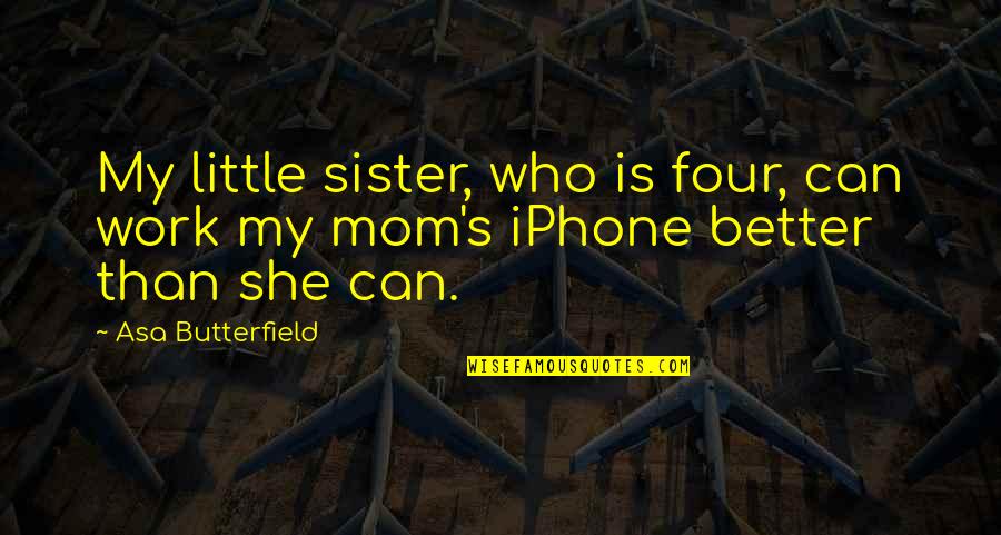 Iphone Quotes By Asa Butterfield: My little sister, who is four, can work