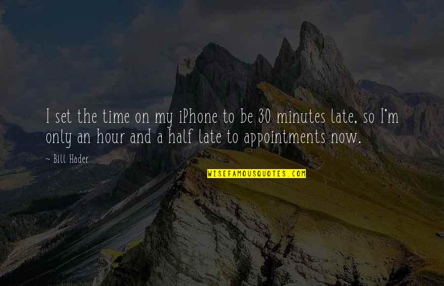 Iphone Quotes By Bill Hader: I set the time on my iPhone to