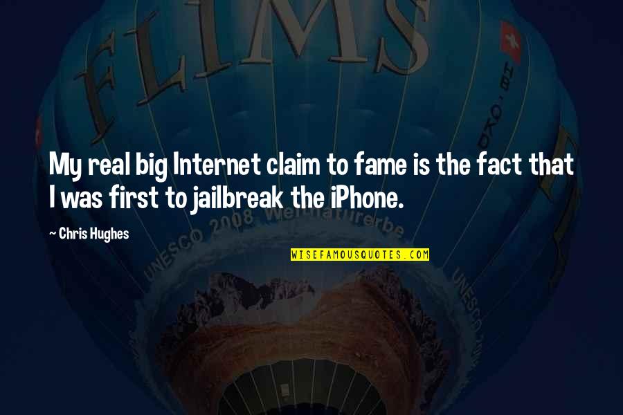 Iphone Quotes By Chris Hughes: My real big Internet claim to fame is