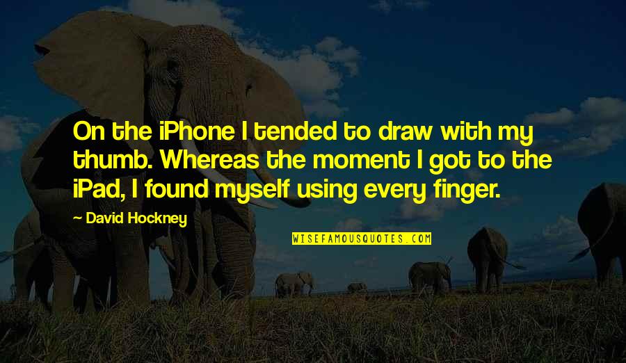 Iphone Quotes By David Hockney: On the iPhone I tended to draw with
