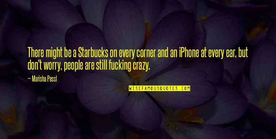Iphone Quotes By Marisha Pessl: There might be a Starbucks on every corner