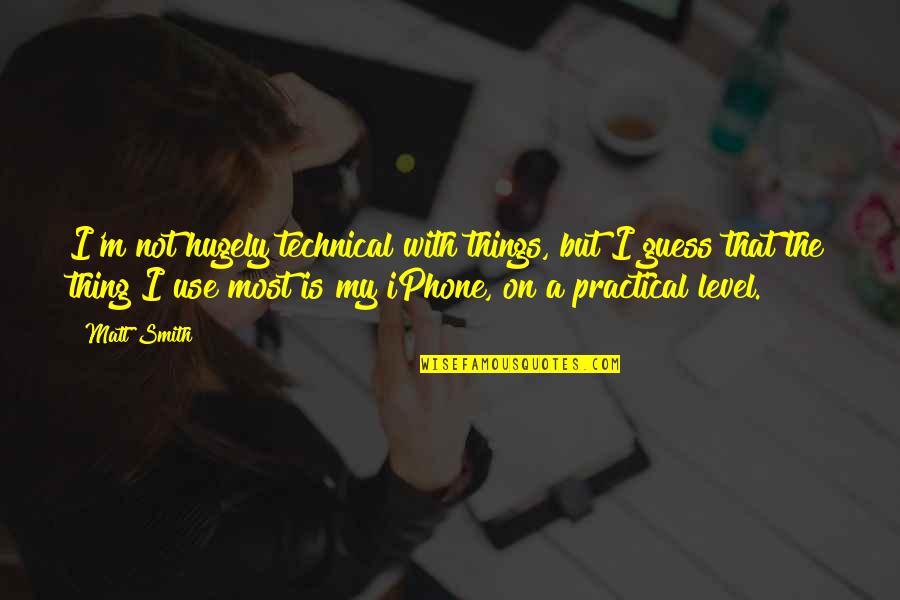 Iphone Quotes By Matt Smith: I'm not hugely technical with things, but I