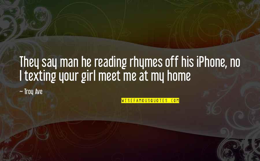Iphone Quotes By Troy Ave: They say man he reading rhymes off his