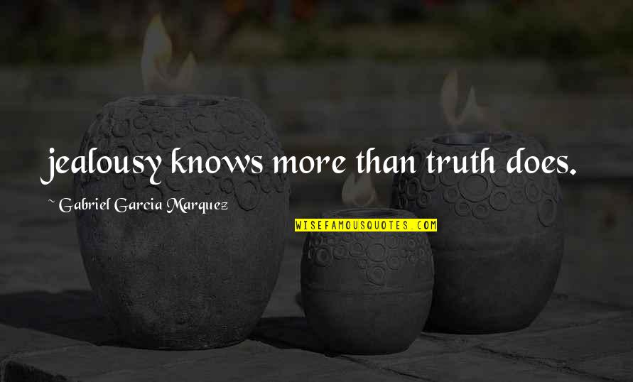 Iphone Screenshot Quotes By Gabriel Garcia Marquez: jealousy knows more than truth does.