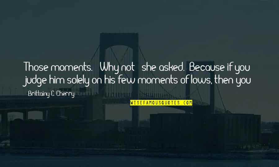 Iphone Skal Quotes By Brittainy C. Cherry: Those moments." "Why not?" she asked. "Because if Iphone Skal Quotes By Brittainy C. Cherry: Those moments." "Why not?" she asked. "Because if