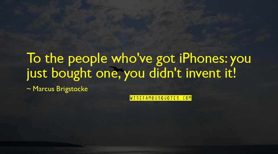 Iphone X Quotes By Marcus Brigstocke: To the people who've got iPhones: you just