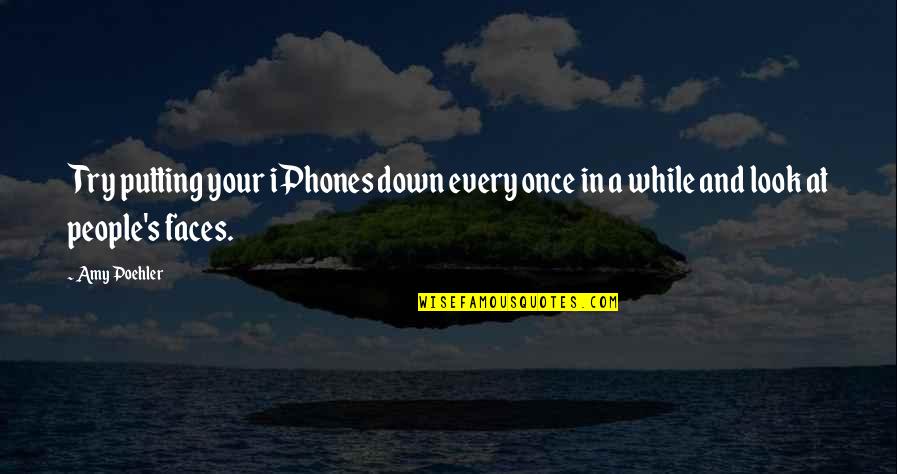 Iphones Quotes By Amy Poehler: Try putting your iPhones down every once in