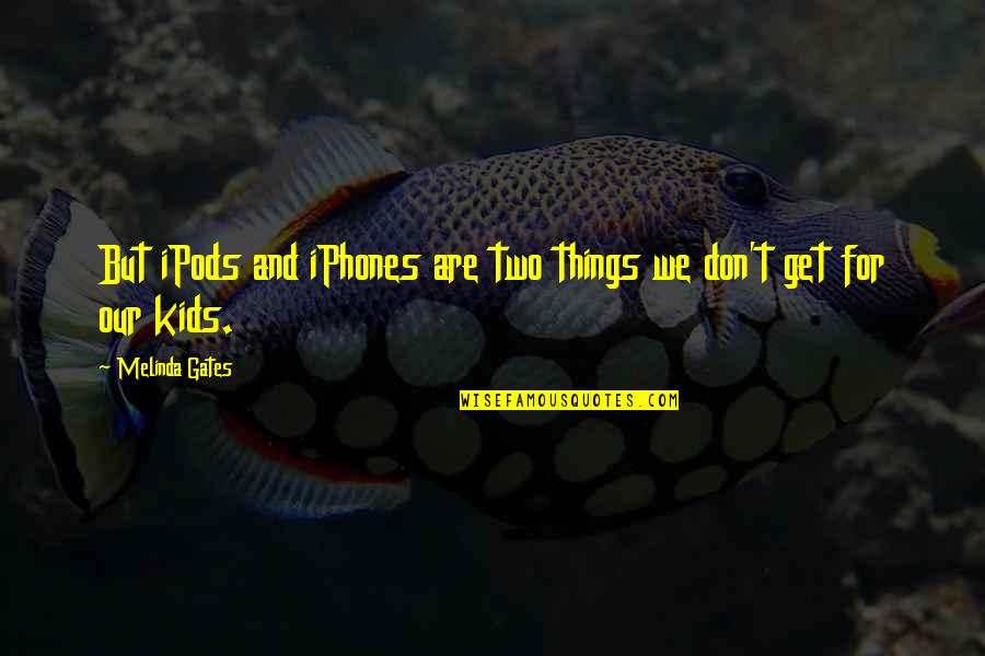 Iphones Quotes By Melinda Gates: But iPods and iPhones are two things we