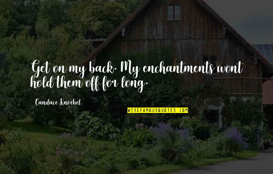 Ipianolab Quotes By Candace Knoebel: Get on my back. My enchantments wont hold Ipianolab Quotes By Candace Knoebel: Get on my back. My enchantments wont hold