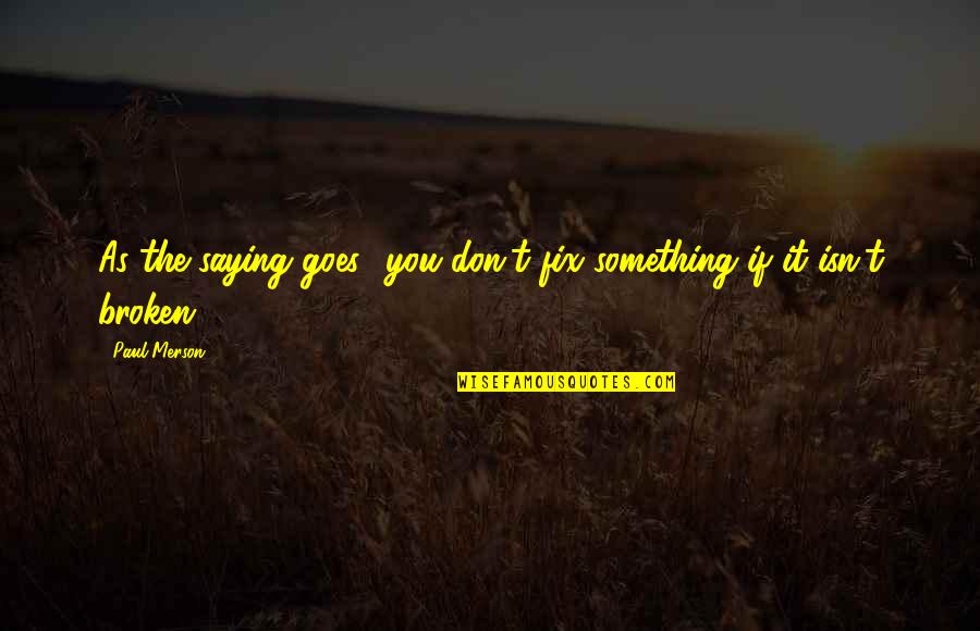Ipinagkait Quotes By Paul Merson: As the saying goes, 'you don't fix something