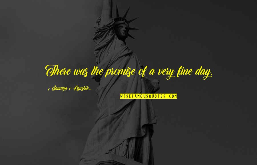 Iping Horg Szt Quotes By Saumya Kaushik...: There was the promise of a very fine Iping Horg Szt Quotes By Saumya Kaushik...: There was the promise of a very fine