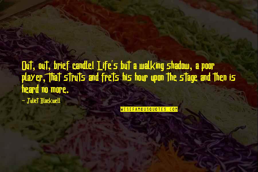 Ipis Dagat Quotes By Juliet Blackwell: Out, out, brief candle! Life's but a walking Ipis Dagat Quotes By Juliet Blackwell: Out, out, brief candle! Life's but a walking
