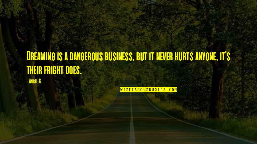 Ipis Mbsa Quotes By Angel G.: Dreaming is a dangerous business, but it never