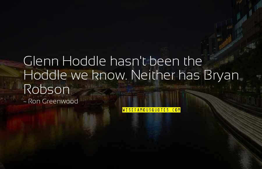Ipkarting Quotes By Ron Greenwood: Glenn Hoddle hasn't been the Hoddle we know.