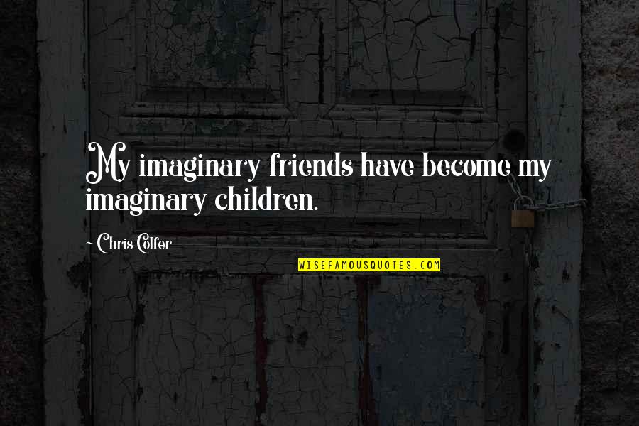 Ipkknd Funny Quotes By Chris Colfer: My imaginary friends have become my imaginary children.