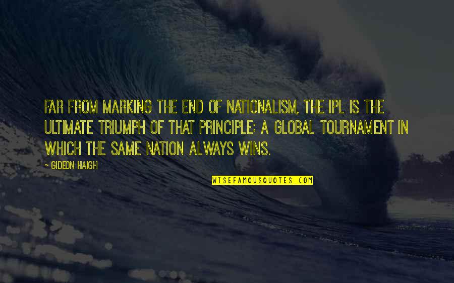 Ipl 8 Quotes By Gideon Haigh: Far from marking the end of nationalism, the