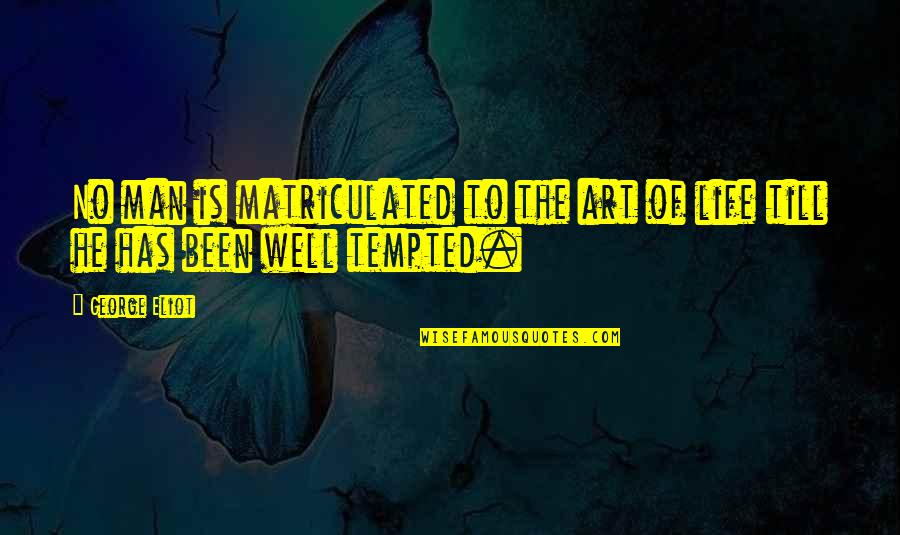 Ipl Status Quotes By George Eliot: No man is matriculated to the art of