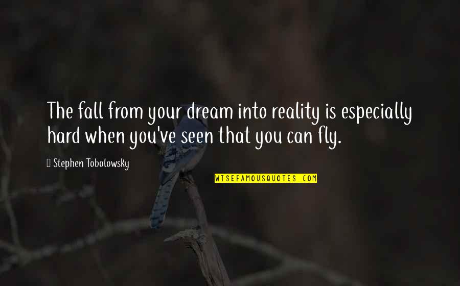 Ipl Status Quotes By Stephen Tobolowsky: The fall from your dream into reality is Ipl Status Quotes By Stephen Tobolowsky: The fall from your dream into reality is