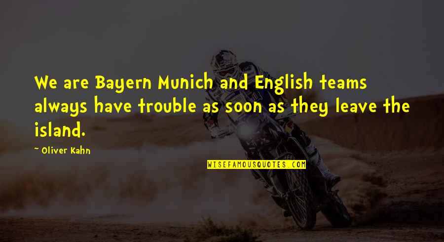 Ipl T20 Quotes By Oliver Kahn: We are Bayern Munich and English teams always