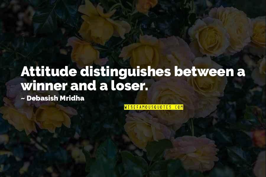 Iplayer Films Quotes By Debasish Mridha: Attitude distinguishes between a winner and a loser. Iplayer Films Quotes By Debasish Mridha: Attitude distinguishes between a winner and a loser.