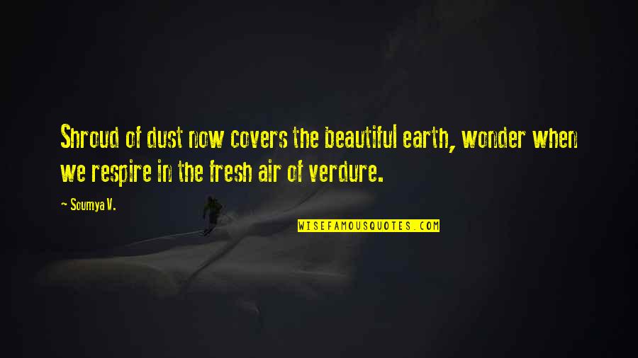 Iplayer Films Quotes By Soumya V.: Shroud of dust now covers the beautiful earth, Iplayer Films Quotes By Soumya V.: Shroud of dust now covers the beautiful earth,